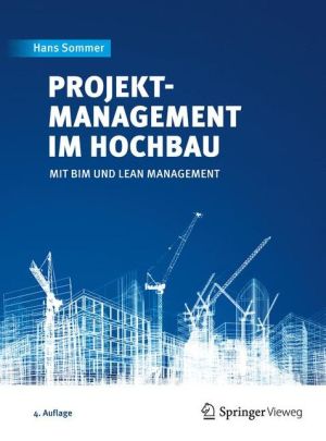 Projektmanagement im Hochbau: mit BIM und Lean Management