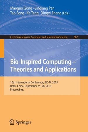 Bio-Inspired Computing -- Theories and Applications: 10th International Conference, BIC-TA 2015 Hefei, China, September 25-28, 2015, Proceedings