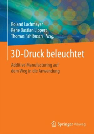3D-Druck beleuchtet: Additive Manufacturing auf dem Weg in die Anwendung