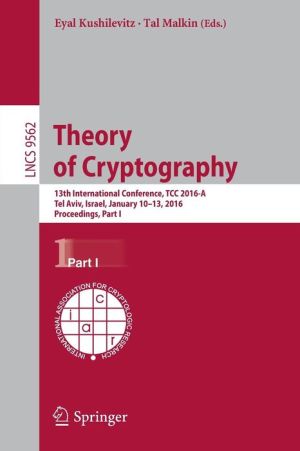 Theory of Cryptography: 13th International Conference, TCC 2016-A, Tel Aviv, Israel, January 10-13, 2016, Proceedings, Part I