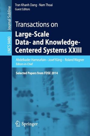 Transactions on Large-Scale Data- and Knowledge-Centered Systems XXIII: Selected Papers from FDSE 2014
