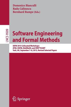 Software Engineering and Formal Methods: SEFM 2015 Collocated Workshops: ATSE, HOFM, MoKMaSD, and VERY*SCART, York, UK, September 7-8, 2015. Revised Selected Papers