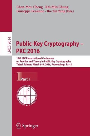 Public-Key Cryptography -- PKC 2016: 19th IACR International Conference on Practice and Theory in Public-Key Cryptography, Taipei, Taiwan, March 6-9, 2016, Proceedings, Part I