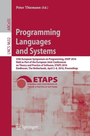 Programming Languages and Systems: 25th European Symposium on Programming, ESOP 2016, Held as Part of the European Joint Conferences on Theory and Practice of Software, ETAPS 2016, Eindhoven, The Netherlands, April 2-8, 2016, Proceedings