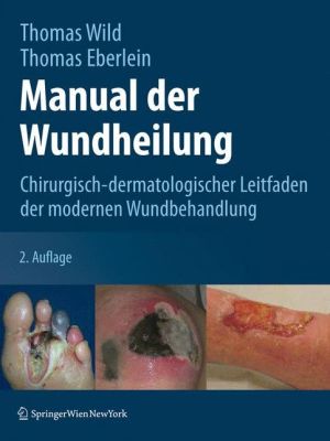 Manual der Wundheilung: Chirurgisch-dermatologischer Leitfaden der modernen Wundbehandlung