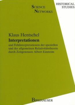 Interpretationen: und Fehlinterpretationen der speziellen und der allgemeinen Relativitatstheorie durch Zeitgenossen Albert Einsteins