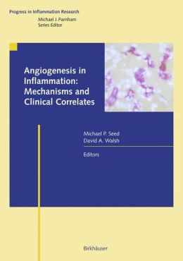 Angiogenesis in Inflammation: Mechanisms and Clinical Correlates David A. Walsh, Michael P. Seed