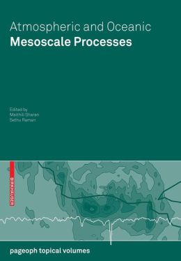 Atmospheric and Oceanic Mesoscale Processes Maithili Sharan, Sethu Raman