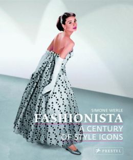 Fashionista: A Century of Style Icons Simone Werle