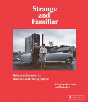 Strange And Familiar: Britain As Revealed By<br>International Photographers