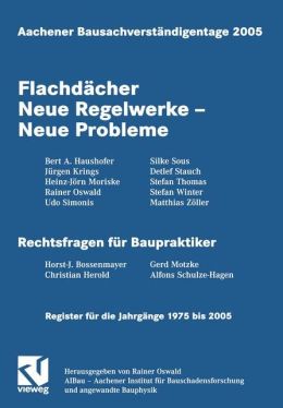 Aachener Bausachverständigentage 2005: Flachdächer Neue Regelwerke - Neue Probleme