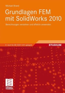 Grundlagen FEM mit SolidWorks 2010: Berechnungen verstehen und effektiv anwenden