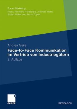 Face-to-Face Kommunikation im Vertrieb von Industriegutern (Forum Marketing) (German and German Edition) Andrea Geile