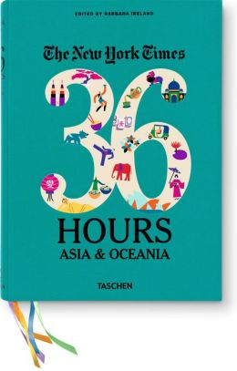 The New York Times: 36 Hours. Asia & Oceania