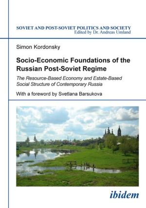 Socio-Economic Foundations of the Russian Post-Soviet Regime: The Resource-Based Economy and Estate-Based Social Structure of Contemporary Russia