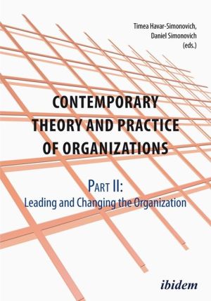 Contemporary Theory and Practice of Organizations: Part II: Leading and Changing the Organization