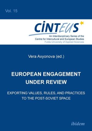 European Engagement Under Review: Exporting Values, Rules, and Practices to the Post-Soviet Space