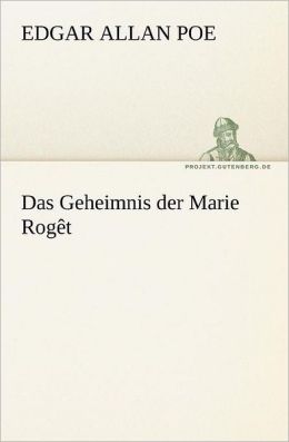 Das Geheimnis der Marie Rog&ecirct (German Edition) Edgar Allan Poe
