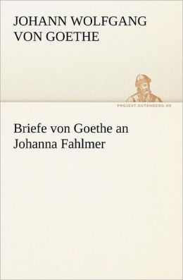 Briefe Von Goethe An Johanna Fahlmer