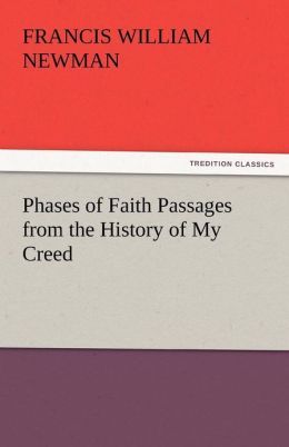 Phases of Faith Passages from the History of My Creed Francis William Newman