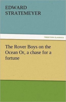 The Rover Boys on the Ocean Or, a chase for a fortune Edward Stratemeyer