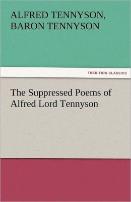 The Suppressed Poems of Alfred Lord Tennyson Alfred Lord Tennyson