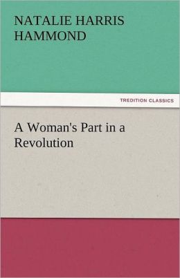 A Woman's Part in a Revolution Natalie Harris Hammond