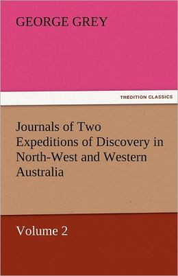 Journals Of Two Expeditions Of Discovery In North-West And Western Australia, Volume 2