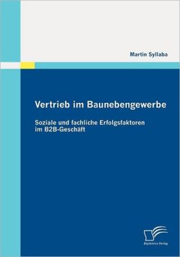 Vertrieb im Baunebengewerbe: Soziale und fachliche Erfolgsfaktoren im B2B-Gesch ft