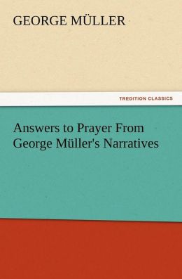 Answers To Prayer From George M&uumlller's Narratives [Illustrated] George Muller