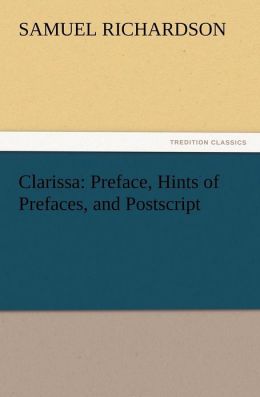 Clarissa: Preface, Hints of Prefaces, and Postscript