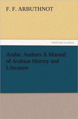 Arabic Authors A Manual of Arabian History and Literature
