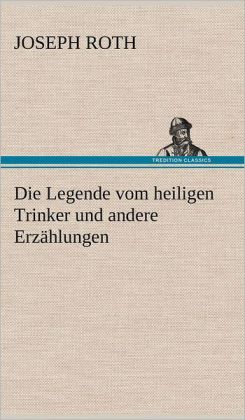 Die Legende vom heiligen Trinker und andere Erz&aumlhlungen (German Edition) Joseph Roth