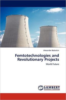 Femtotechnologies And Revolutionary Projects