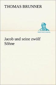 Jacob und seine zw&oumllf S&oumlhne : Ein evangelisches Schulspiel aus Steyr (German Edition) Thomas Brunner