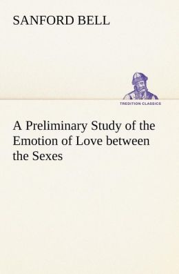 A Preliminary Study of the Emotion of Love between the Sexes Sanford Bell