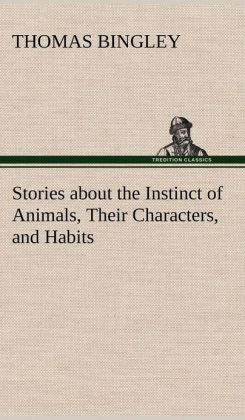 Stories about the Instinct of Animals, Their Characters, and Habits Thomas Bingley