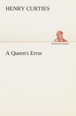 A Queen's Error (TREDITION CLASSICS) Henry Curties
