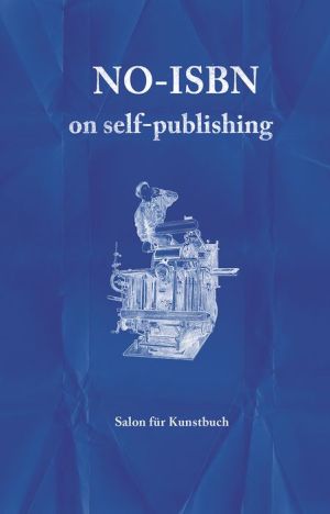 No-ISBN: On Self-Publishing