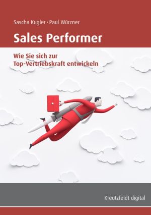 Sales Performer: Wie Sie sich zur Top-Vertriebskraft entwickeln