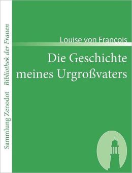 Die Geschichte meines Urgro&szligvaters (German Edition) Louise von Francois