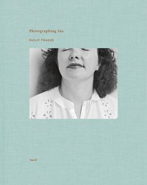 Philip Trager: Photographing Ina