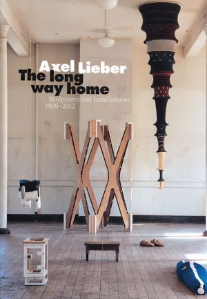 Axel Lieber: The Long Way Home: Sculptures and Installations 1989-2012