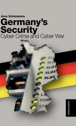 Germany's Security - Cyber Crime and Cyber War