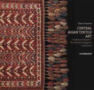 Central Asian Textile Art: Turkmen Carpets. The Neville Kingston Collection