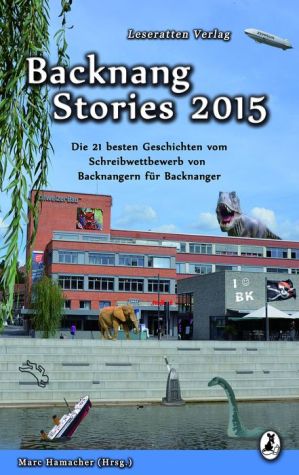 Backnang Stories 2015: Die 21 besten Geschichten des Wettbewerbes