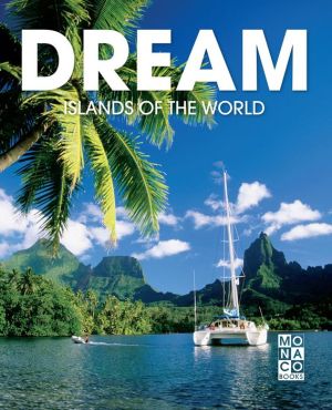 Dream Islands of the World: The Most Beautiful Islands Around the Globe
