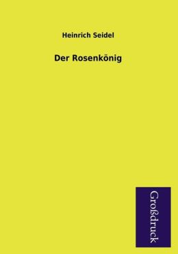 Der Rosenk&oumlnig (German Edition) Heinrich Seidel