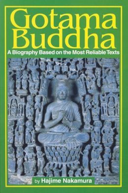 Gotama Buddha Volume Two: A Biography Based on the Most Reliable Texts Hajime Nakamura and Gaynor Sekimori