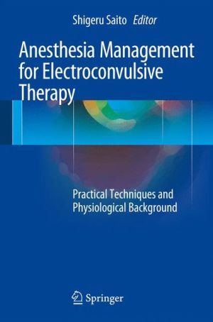 Anesthesia Management for Electroconvulsive Therapy: Practical Techniques and Physiological Background